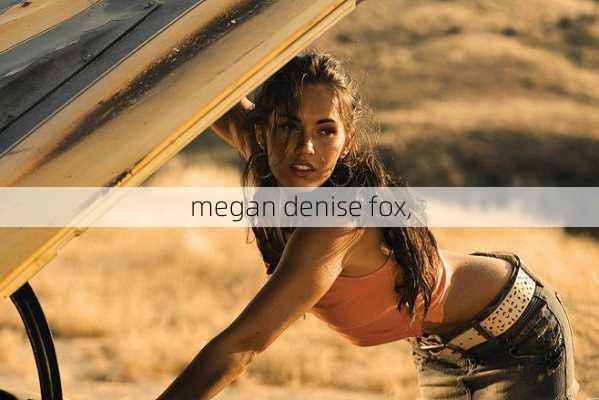 megan denise fox,